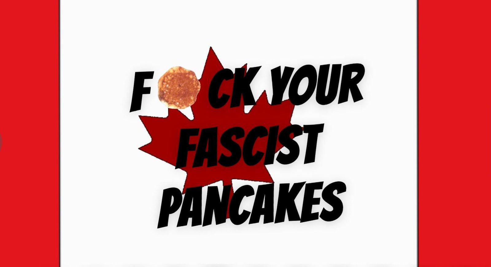 Fuck your fascist pancakes! – Dani Panama
